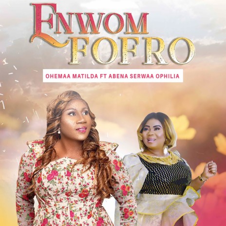 Enwom Fofro ft. Abena Serwaa Ophilia | Boomplay Music