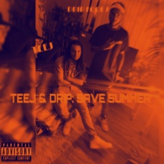 TEEJ & DRIP: SAVE SUMMER