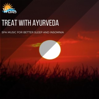 Treat with Ayurveda - Spa Music for Better Sleep and Insomnia