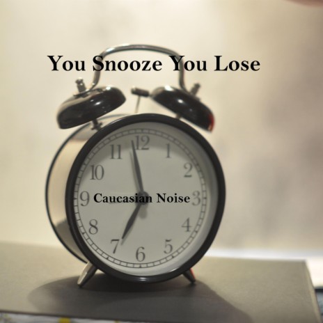 You Snooze You Lose | Boomplay Music
