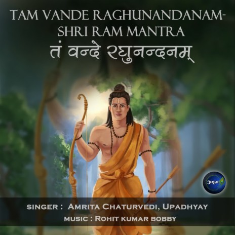 Tam Vande Raghunandanam-Shri Ram Mantra ft. Upadhyay | Boomplay Music