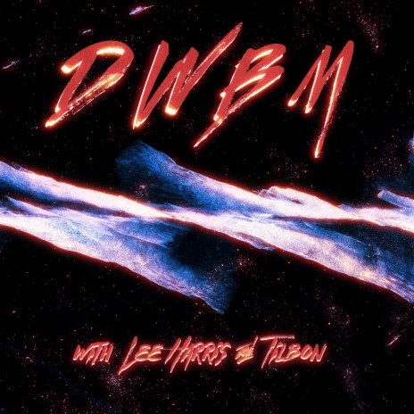 DWBM ft. LEE HARRIS & TILBON