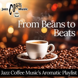 From Beans to Beats: Jazz Coffee Music’s Aromatic Playlist