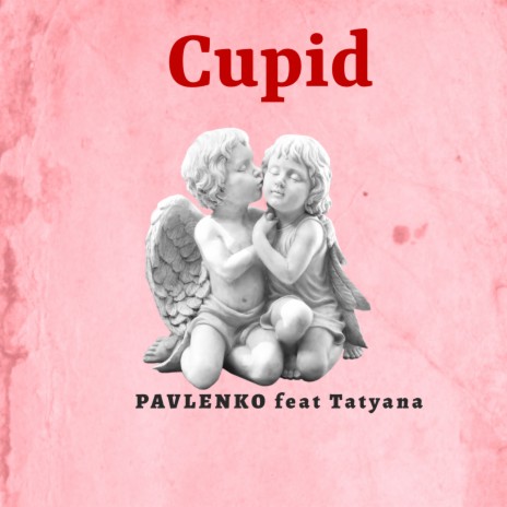Cupid ft. Tatyana | Boomplay Music