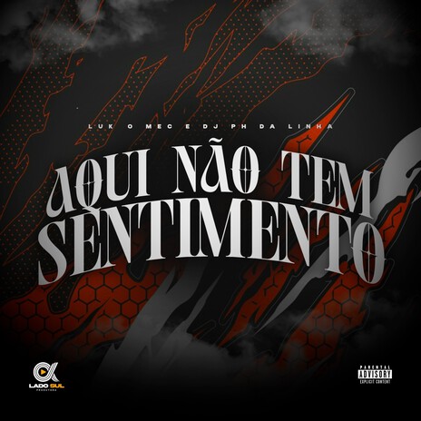 Aqui não tem sentimento ft. DJ PH DA LINHA & Lado Sul | Boomplay Music