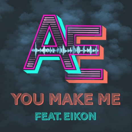 You Make Me ft. Eikon
