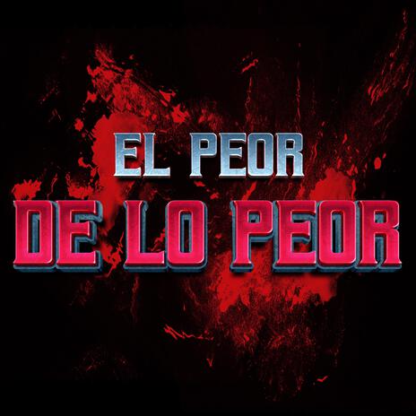 El Peor De Lo Peor | Boomplay Music