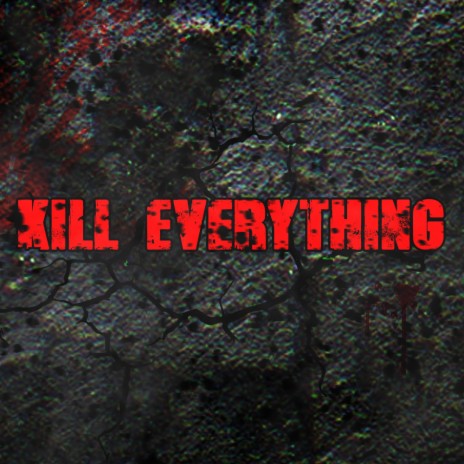 KILL EVERYTHING | Boomplay Music