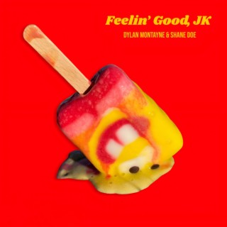 Feelin' Good, JK ft. Shane Doe lyrics | Boomplay Music