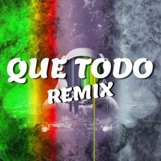 Que Todo (remix)