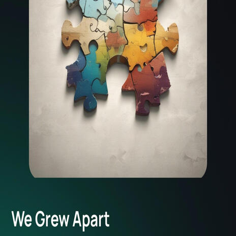 We Grew Apart