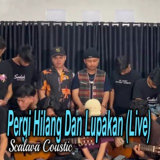 Pergi Hilang Dan Lupakan (Live)