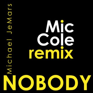 Nobody (Mic Cole Remix) lyrics | Boomplay Music