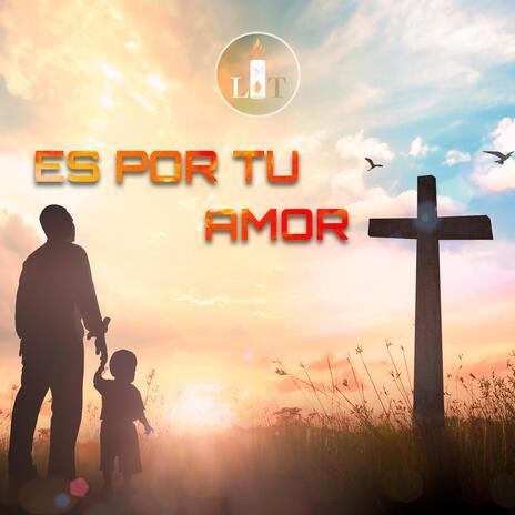 Es por tu amor | Boomplay Music