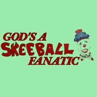 God's a Skeeball Fanatic