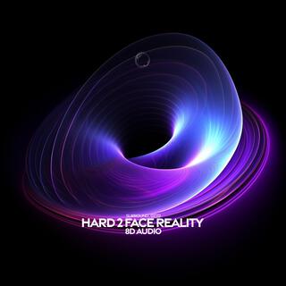 Hard 2 Face Reality (8D Audio)