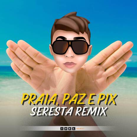 Praia, Paz e Pix (Seresta Remix 2024) | Boomplay Music