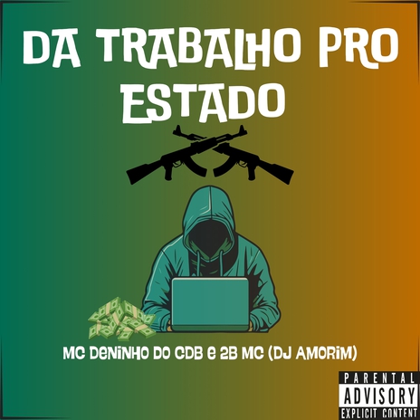 Da trabalho pro estado ft. MC Deninho do CDB & 2B MC | Boomplay Music