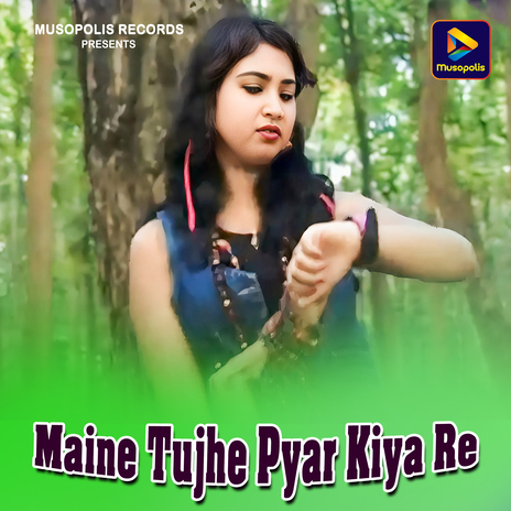 Maine Tujhe Pyar Kiya Re ft. Monika Mundu | Boomplay Music