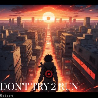 Dont Try 2 Run