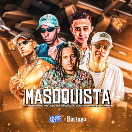 Masoquista ft. Mc Kitinho, Dj Sati Marconex, Dj Guina & DJ Biel Divulga | Boomplay Music