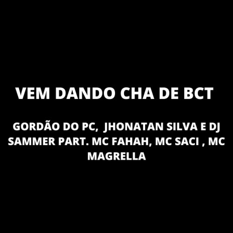 Vem Dando Cha de Bct ft. MC FAHAH, MC MAGRELLA, GORDÃO DO PC & DJ SAMMER | Boomplay Music