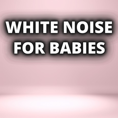 White Noise For An Hour ft. White Noise for Sleeping, White Noise For Baby Sleep & White Noise Baby Sleep