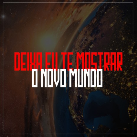 Deixa Eu Te Mostrar o Novo Mundo | Boomplay Music