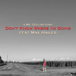 Don't Know Where I'm Going ft. Max Hailer lyrics | Boomplay Music