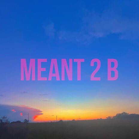 Meant 2 B | Boomplay Music