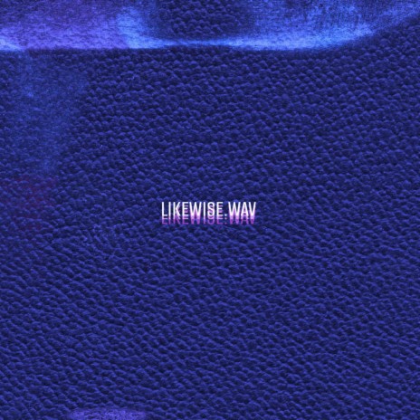 LIKEWISE.WAV | Boomplay Music