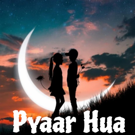 Pyaar Hua | Boomplay Music