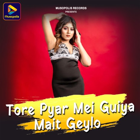 Tore Pyar Mei Guiya Mait Geylo | Boomplay Music