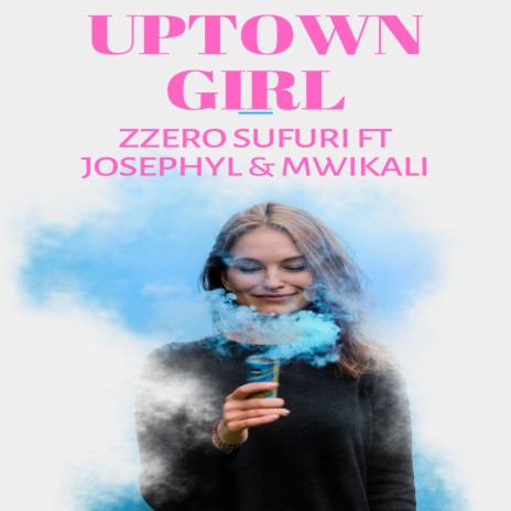 Uptown Girl ft. Josephyl & Mwikali | Boomplay Music