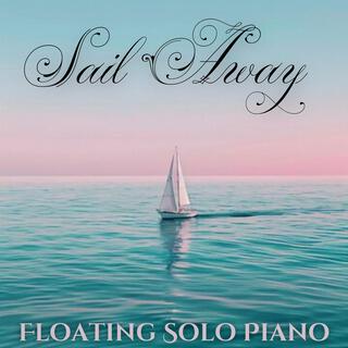 Sail Away: Floating Solo Piano Music for Relaxation