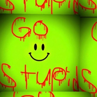 Go stupid