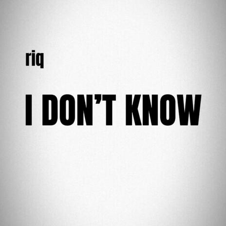 I Don't Know | Boomplay Music