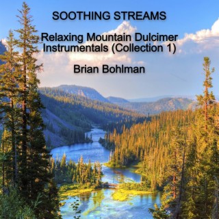 Soothing Streams: Relaxing Mountain Dulcimer Instrumentals (Collection 1)