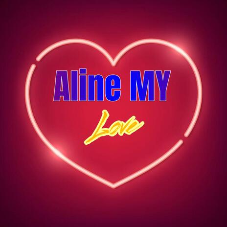 Aline My Love | Boomplay Music