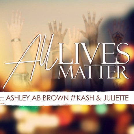 All Lives Matter ft. Kash and Juliette | Boomplay Music