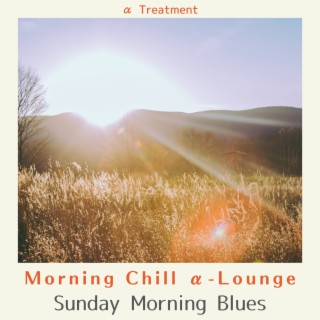 Morning Chill Α-lounge - Sunday Morning Blues