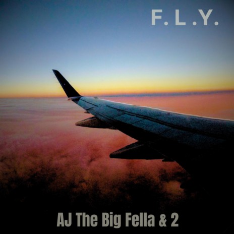 F.L.Y. ft. AJ The Big Fella
