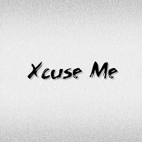 Xcuse Me | Boomplay Music