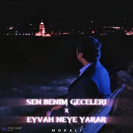 Sen Benim Geceleri x Eyvah Neye Yarar | Boomplay Music