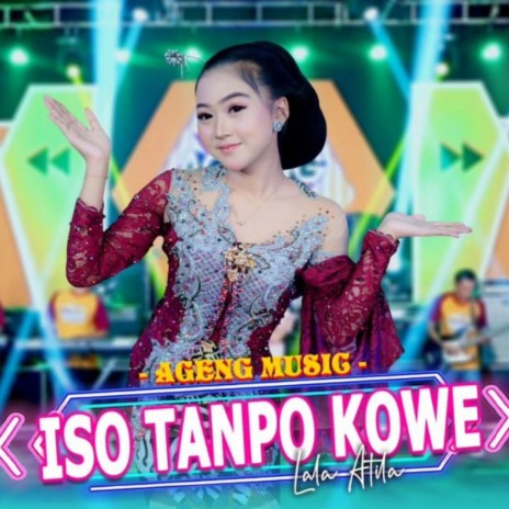 Iso Tanpo Kowe ft. Lala Atila | Boomplay Music