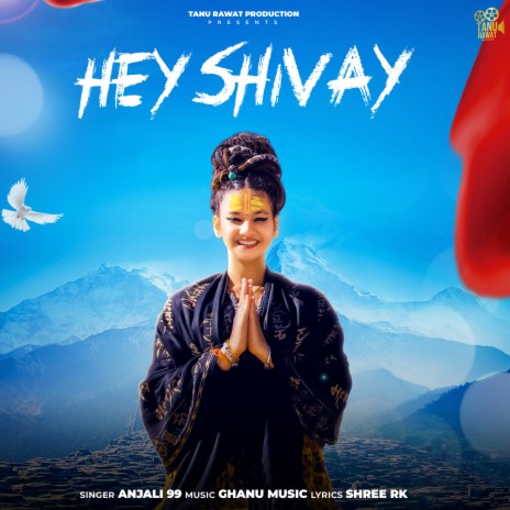 Hey Shivay ft. Tanu Rawat & Ghanu Music | Boomplay Music