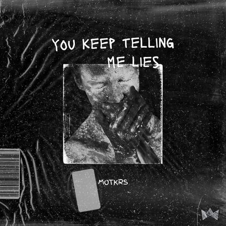 You Keep Telling Me Lies | Boomplay Music