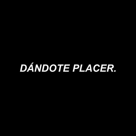 Dándote Placer | Boomplay Music