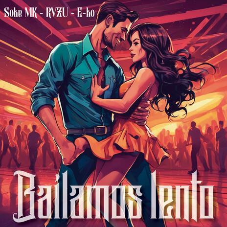 BAILAMOS LENTO ft. RVZU & E-ko | Boomplay Music