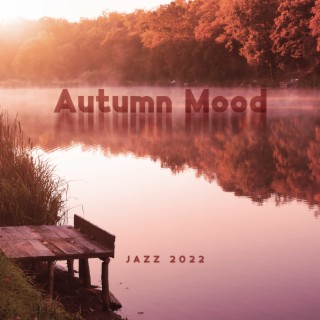 Autumn Mood Jazz 2022: Bossa Nova, Saxophone, Piano & Guitar Instrumental Music